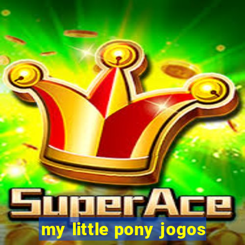 my little pony jogos